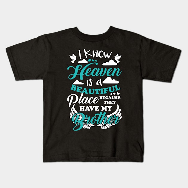 I Know Heaven Is A Beautiful Place Because They Have My Brother Kids T-Shirt by DMMGear